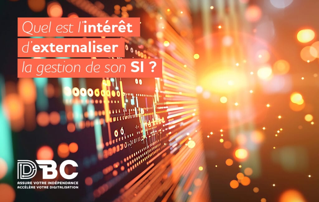 Quel est l’intérêt d’externaliser la gestion de son SI ?