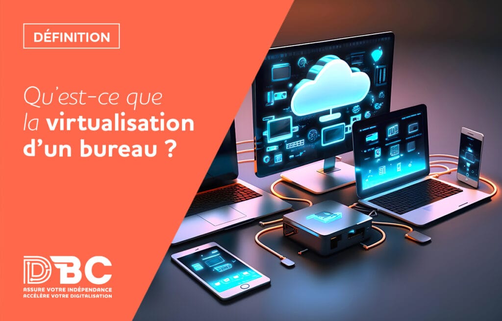 Définition Qu’est-ce que la virtualisation d’un bureau ?