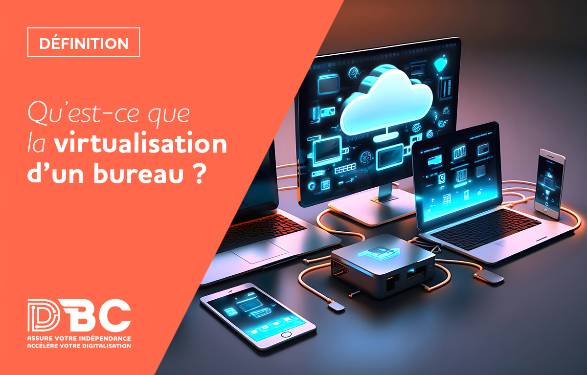 Définition Qu’est-ce que la virtualisation d’un bureau ?