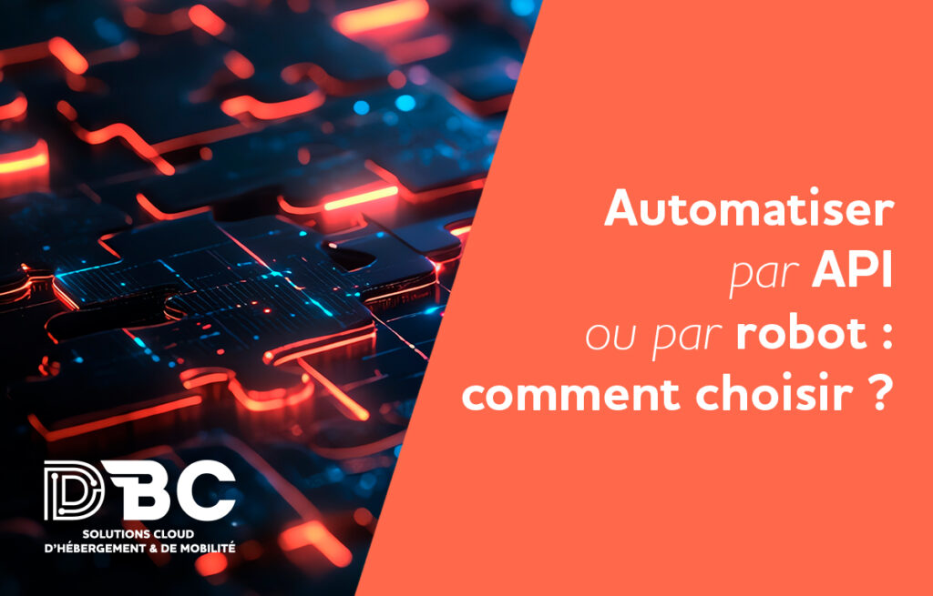 Automatiser par API ou par robot : comment choisir ?