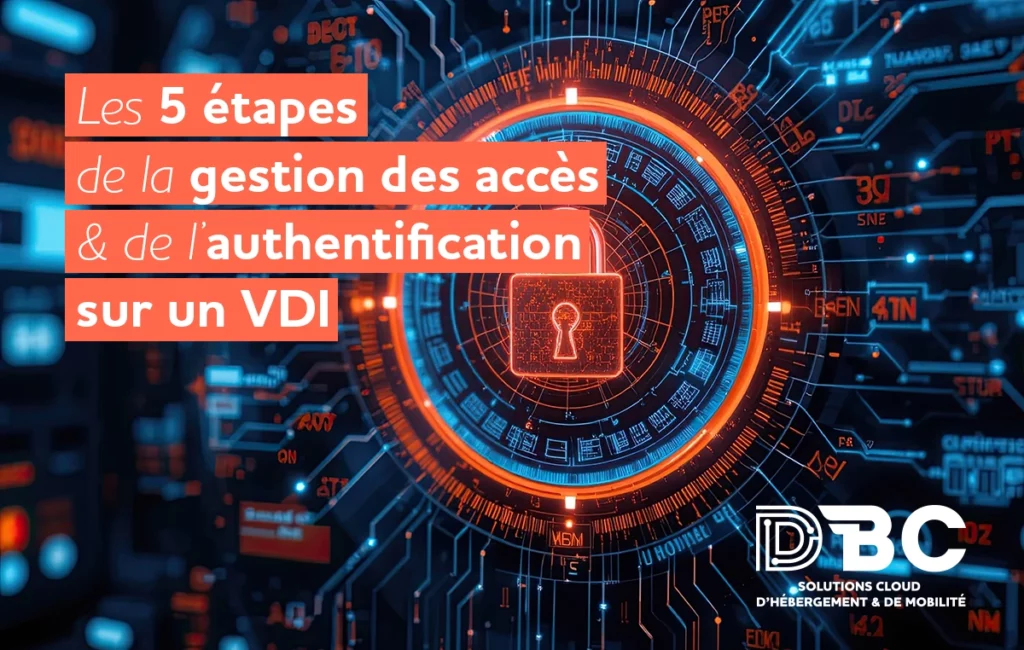 Les 5 étapes de la gestion des accès et de l’authentification sur un VDI