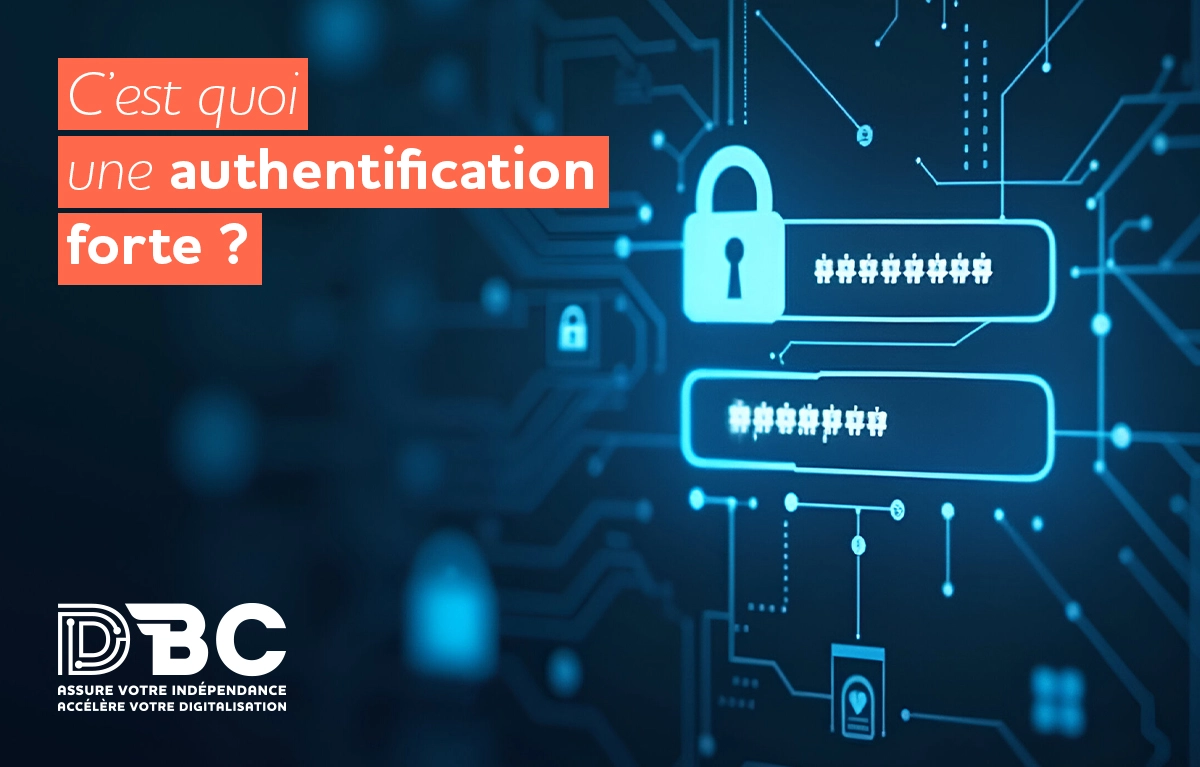 DBC • C’est quoi une authentification forte ?